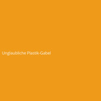 Unglaubliche Plastik-Gabel