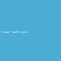 Enormer Plastik-Lappen