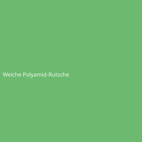 Weiche Polyamid-Rutsche
